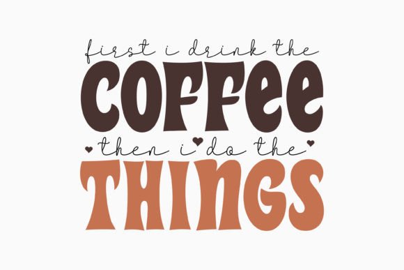 First I Drink the Coffee then I Do the