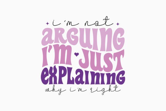 I'm Not Arguing I'm Just Retro Sarcastic