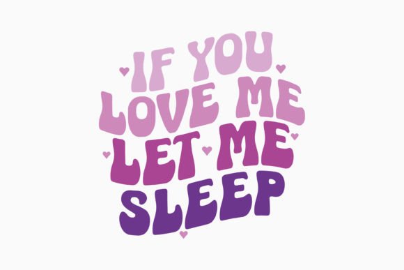 If You Love Me Let Me Sleep Retro Svg