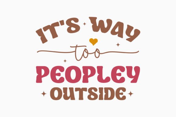 It's Way Too Peopley Retro Sarcastic