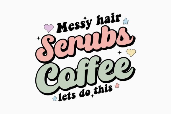 Messy Hair Scrubs Coffee Let's Do This