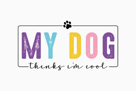 My Dog Thinks I'm Cool Svg