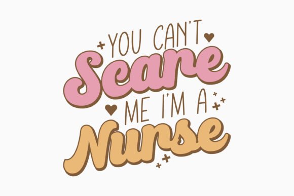 Nurse You Can't Scare Me I'm a Nurse