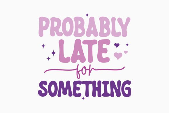 Probably Late for Retro Sarcastic Svg