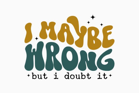Retro Sarcastic Quote SVG I Maybe Wrong