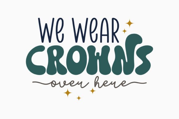 Retro Sarcastic Quote SVG We Wear Crowns