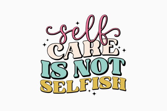 Self Care is Not Selfish Retro Svg
