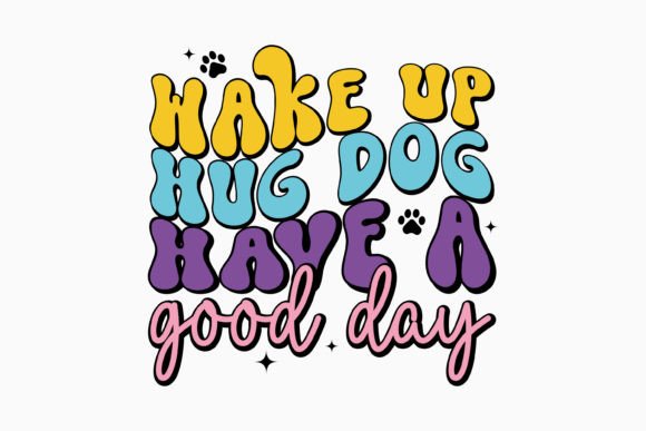 Wake Up Hug Dog Have a Good Day Retro